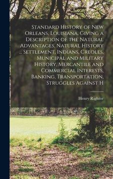 portada Standard History of New Orleans, Louisiana, Giving a Description of the Natural Advantages, Natural History ... Settlement, Indians, Creoles, Municipa