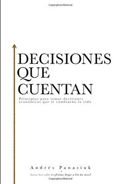 portada Decisiones que Cuentan: Principios Para Tomar Decisiones Económicas que te Cambiarán la Vida (in Spanish)