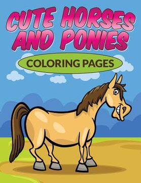 portada Cute Horses & Ponies Coloring Pages (en Inglés)