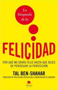 portada La Búsqueda de la Felicidad: Por qué no Serás Feliz Hasta que Dejes de Perseguir la Perfección (Alienta) (in Spanish)