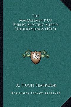 portada the management of public electric supply undertakings (1913) (en Inglés)