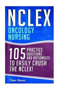 portada NCLEX: Oncology Nursing: 105 Practice Questions & Rationales to EASILY Crush the NCLEX! (en Inglés)