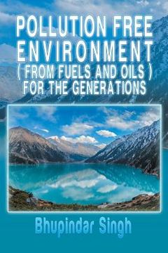 portada Pollution Free Environment ( from Fuels and Oils ) for the Generations (en Inglés)
