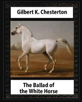 portada The Ballad of the White Horse (1911), by Gilbert K. Chesterton (Poetry): Gilbert Keith Chesterton (en Inglés)