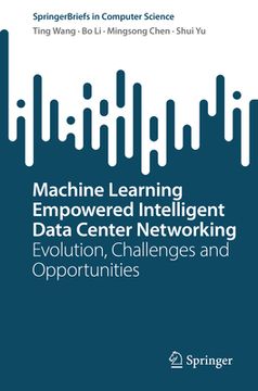 portada Machine Learning Empowered Intelligent Data Center Networking: Evolution, Challenges and Opportunities (en Inglés)