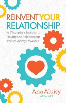 portada Reinvent Your Relationship: A Therapist's Insights to Having the Relationship You've Always Wanted (in English)