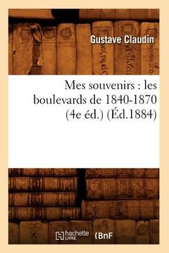 portada Mes Souvenirs: Les Boulevards de 1840-1870 (4e Éd.) (Éd.1884) (en Francés)