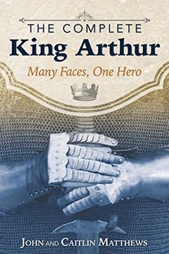 portada The Complete King Arthur: Many Faces, one Hero (en Inglés)