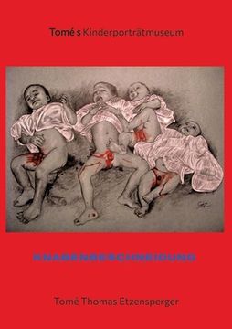 portada Knabenbeschneidung / Ausstellung gegen das neue Beschneidungsgesetz der Bundesregierung: Tomé s Kinderporträtmuseum (en Alemán)