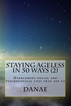 portada Staying Ageless in 50 Ways (2) - full colour: Overcoming social and psychological cues that age us (en Inglés)