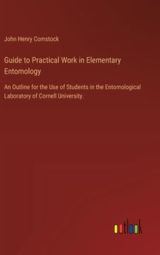 portada Guide to Practical Work in Elementary Entomology: An Outline for the Use of Students in the Entomological Laboratory of Cornell University.