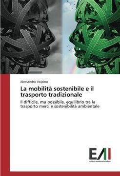 portada La mobilità sostenibile e il trasporto tradizionale: Il difficile, ma possibile, equilibrio tra la trasporto merci e sostenibilità ambientale (Italian Edition)