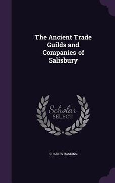 portada The Ancient Trade Guilds and Companies of Salisbury