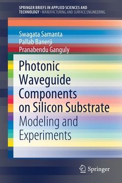 portada Photonic Waveguide Components on Silicon Substrate: Modeling and Experiments (en Inglés)
