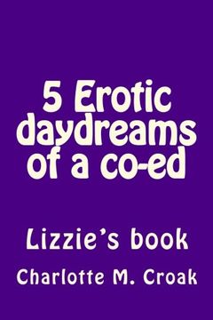 portada 5 Erotic daydreams of a co-ed: Lizzie's Book: Volume 1 (CCU's erotic life)