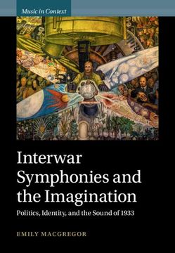 portada Interwar Symphonies and the Imagination: Politics, Identity, and the Sound of 1933 (Music in Context) (in English)