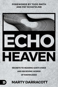 portada Echo Heaven: Secrets to Hearing God's Voice and Receiving Words of Knowledge (en Inglés)