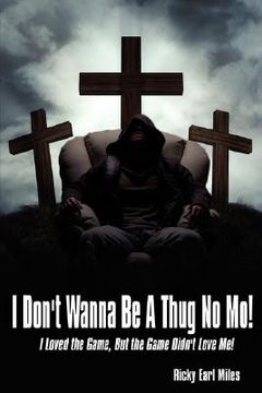 portada i don't wanna be a thug no mo!: i loved the game, but the game didn't love me! (en Inglés)