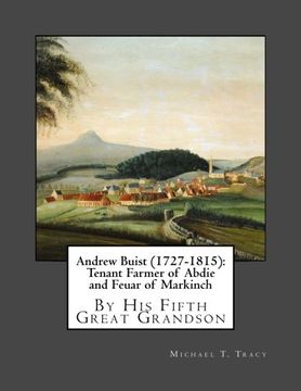 portada Andrew Buist (1727-1815):  Tenant Farmer of Abdie and Feuar of Markinch: By His Fifth Great Grandson