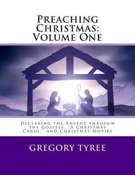 portada Preaching Christmas: Volume One: Declaring the Advent through the Gospels, "A Christmas Carol," and Christmas Movies (en Inglés)