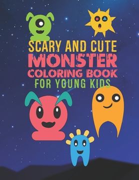 portada Scary And Cute Monster Coloring Book For Young Kids: 30 Fun Designs For Boys And Girls - Perfect For Young Children Preschool Elementary Toddlers (en Inglés)