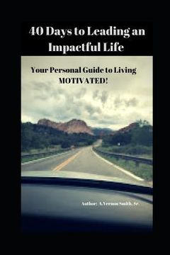 portada 40 Days to Leading an Impactful Life Vol. 1: Your Personal Guide to Living Motivated! (en Inglés)