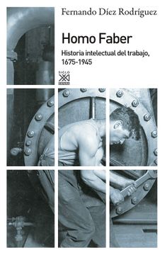portada Homo Faber. Historia Intelectual del Trabajo, 1675-1945 (Siglo xxi de España General)