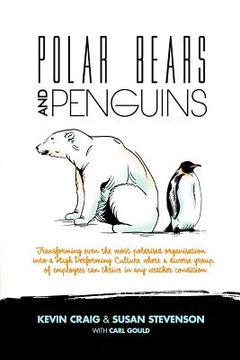 portada Polar Bears and Penguins: Transforming Even the Most Polarised Organisation Into a High Performing Culture Where a Diverse Group of Employees Ca (en Inglés)