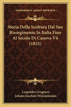 portada Storia Della Scultura Dal Suo Risorgimento In Italia Fino Al Secolo Di Canova V6 (1825) (en Italiano)