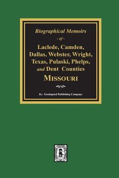 portada Biographical Memoirs of Laclede, Camden, Dallas, Webster, Wright, Texas, Pulaski, Phelps, and Dent Counties Missouri (en Inglés)