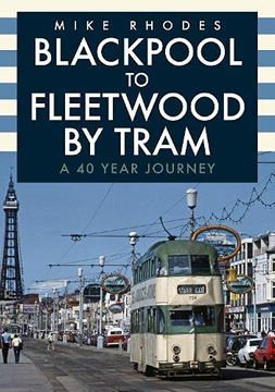 portada Blackpool to Fleetwood by Tram: A 40 Year Journey (en Inglés)