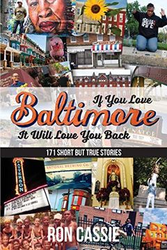 portada If you Love Baltimore, it Will Love you Back: 171 Short, but True Stories (en Inglés)