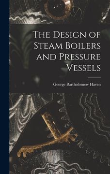 portada The Design of Steam Boilers and Pressure Vessels (en Inglés)