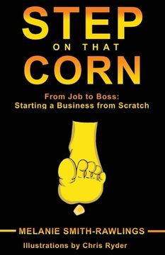 portada Step On That Corn: From Job To Boss: Starting A Business From Scratch (in English)