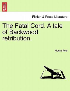 portada the fatal cord. a tale of backwood retribution. (en Inglés)