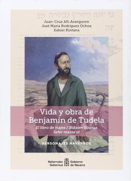 portada Vida y obra de Benjamín de Tudela: El libro de viajes/Bidaien liburua. Sefer massa'ot (Personajes navarros)