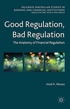 portada Good Regulation, Bad Regulation: The Anatomy of Financial Regulation (Palgrave Macmillan Studies in Banking and Financial Institutions)