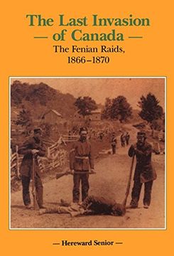 portada The Last Invasion of Canada: The Fenian Raids, 1866-1870 (Canadian War Museum Historical Publications) (en Inglés)