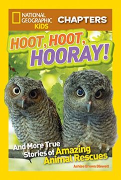 portada National Geographic Kids Chapters: Hoot, Hoot, Hooray! And More True Stories of Amazing Animal Rescues (Ngk Chapters) (en Inglés)