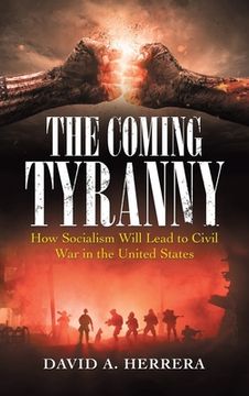 portada The Coming Tyranny: How Socialism Will Lead to Civil War in the United States (en Inglés)