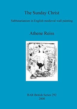 portada The Sunday Christ: Sabbatarianism in English Medieval Wall Painting (British Archaeological Reports (Bar) British s) (en Inglés)