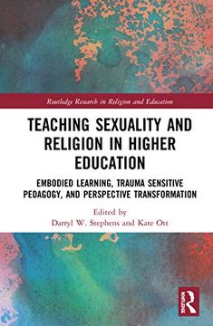 portada Teaching Sexuality and Religion in Higher Education: Embodied Learning, Trauma Sensitive Pedagogy, and Perspective Transformation (Routledge Research in Religion and Education) (en Inglés)