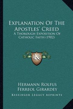 portada explanation of the apostles' creed: a thorough exposition of catholic faith (1902) (en Inglés)