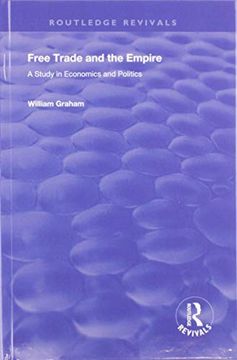 portada Free Trade and the Empire: A Study in Economics and Politics (Routledge Revivals) (en Inglés)