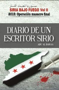 portada Diario de un Escritor Sirio - Siria Bajo Fuego ii. 2015: Operacion Masacre Final