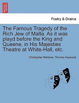 portada the famous tragedy of the rich jew of malta. as it was playd before the king and queene, in his majesties theatre at white-hall, etc. (en Inglés)