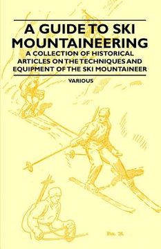 portada a guide to ski mountaineering - a collection of historical articles on the techniques and equipment of the ski mountaineer