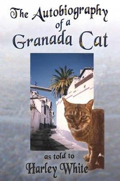 portada The Autobiography of a Granada Cat: As Told to Harley White (en Inglés)