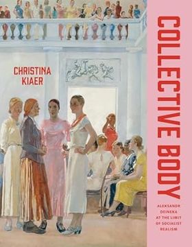 portada Collective Body: Aleksandr Deineka at the Limit of Socialist Realism (en Inglés)