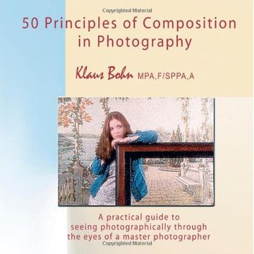 portada 50 Principles of Composition in Photography: A Practical Guide to Seeing Photographically Through the Eyes of a Master Photographer (en Inglés)